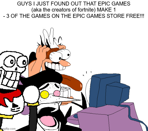 I EVEN GOT FNAF: INTO THE PIT AND BENDY AND THE INK MACHINE FOR FREE!(even thought I already had Bendy on xbox it's still neat) | GUYS I JUST FOUND OUT THAT EPIC GAMES (aka the creators of fortnite) MAKE 1 - 3 OF THE GAMES ON THE EPIC GAMES STORE FREE!!! | image tagged in peppino screaming at the camera | made w/ Imgflip meme maker