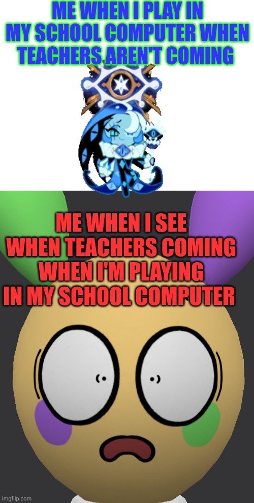 ME WHEN I PLAY IN MY SCHOOL COMPUTER WHEN TEACHERS AREN'T COMING; ME WHEN I SEE WHEN TEACHERS COMING WHEN I'M PLAYING IN MY SCHOOL COMPUTER | image tagged in shocked looey | made w/ Imgflip meme maker