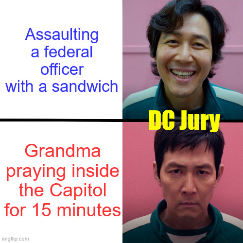DC Jury | Assaulting a federal officer with a sandwich; DC Jury; Grandma praying inside the Capitol for 15 minutes | image tagged in dc jury,two tier justice system,biased jury pool | made w/ Imgflip meme maker