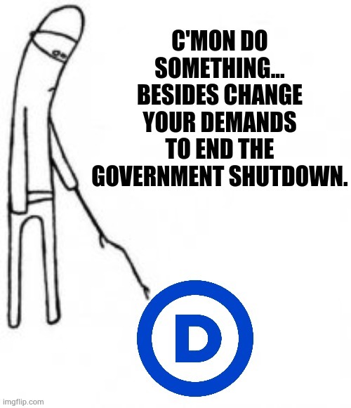Who's Really Responsible | image tagged in memes,government,shutdown,democrat party,changes,demands | made w/ Imgflip meme maker