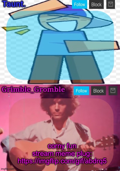 taunt and grimble_gromble announcement temp | corny fun stream meme plug:
https://imgflip.com/gif/abdrq5 | image tagged in taunt and grimble_gromble announcement temp | made w/ Imgflip meme maker