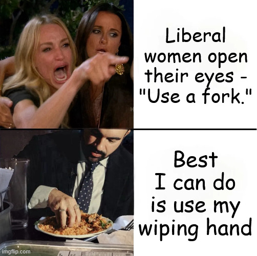Gross Mamdani | Liberal women open their eyes -
"Use a fork."; Best I can do is use my wiping hand | image tagged in gross mamdani,liberal women going to find out | made w/ Imgflip meme maker