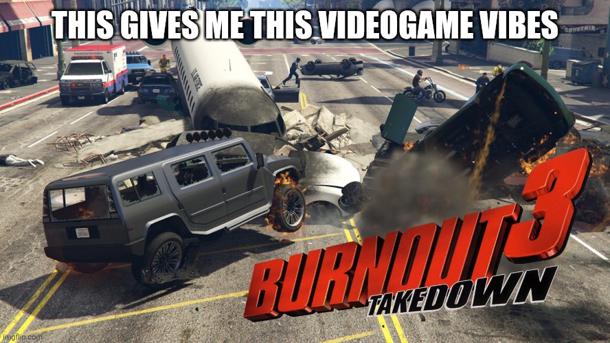 Burnout 3 Car Crash Pile Up | THIS GIVES ME THIS VIDEOGAME VIBES | image tagged in burnout 3 car crash pile up | made w/ Imgflip meme maker