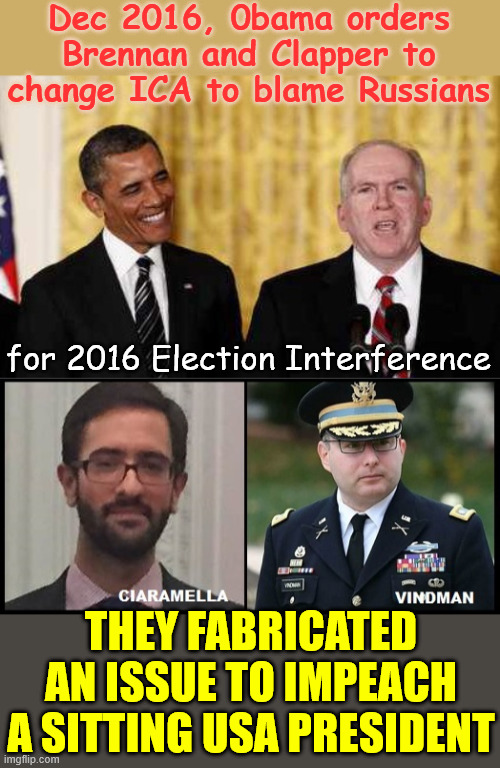 These crooks need to be brought to justice | Dec 2016, 0bama orders Brennan and Clapper to change ICA to blame Russians; for 2016 Election Interference; THEY FABRICATED AN ISSUE TO IMPEACH A SITTING USA PRESIDENT | image tagged in obama,guilty of treason,brennan,clapper,many more | made w/ Imgflip meme maker