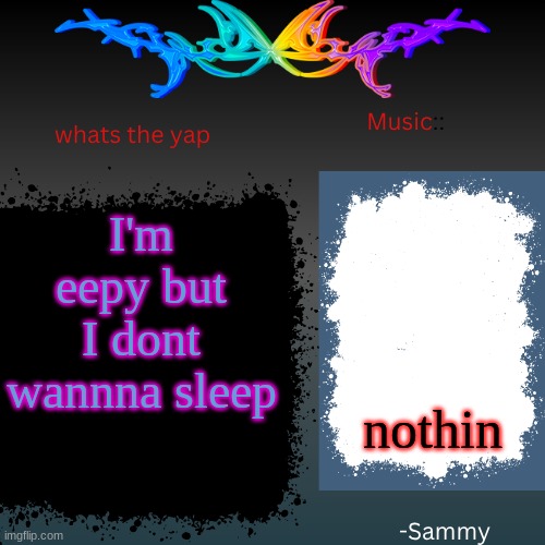 this temp so ass | I'm eepy but I dont wannna sleep; nothin | image tagged in sam's shit temp | made w/ Imgflip meme maker