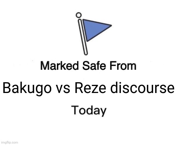 Marked Safe From | Bakugo vs Reze discourse | image tagged in memes,chainsaw,man | made w/ Imgflip meme maker