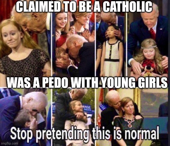 CLAIMED TO BE A CATHOLIC WAS A PEDO WITH YOUNG GIRLS | made w/ Imgflip meme maker