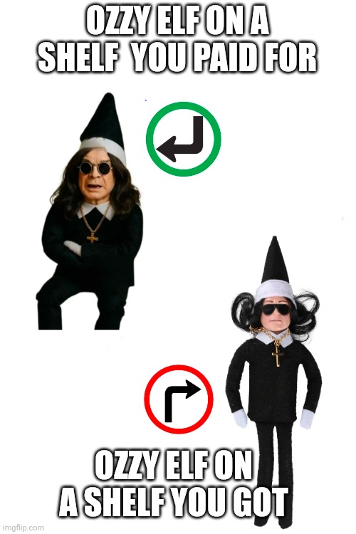 Ozzy Elf on a Shelf | OZZY ELF ON A SHELF  YOU PAID FOR; OZZY ELF ON A SHELF YOU GOT | image tagged in funny memes | made w/ Imgflip meme maker