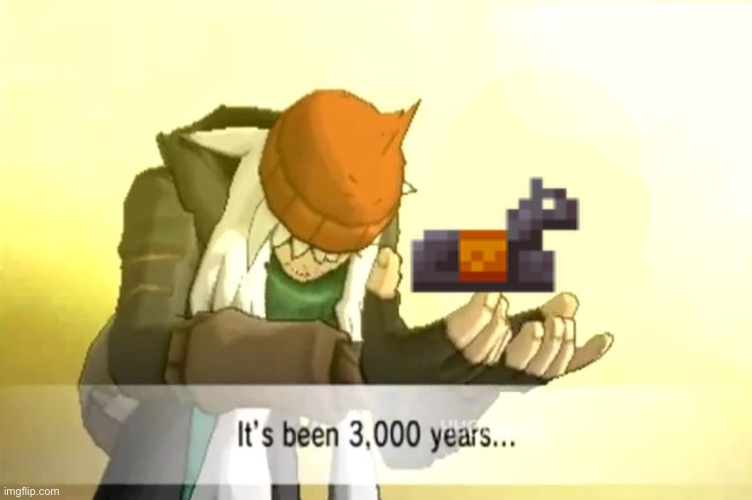 They finally added it | image tagged in it's been 3000 years | made w/ Imgflip meme maker