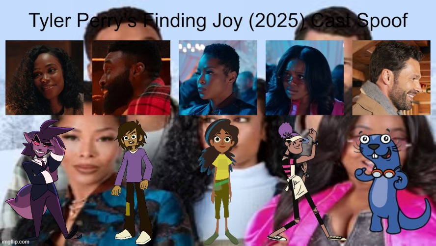 Credit to Waldness Topic International for this used | image tagged in meme,memes,spoof cast,finding joy,characters,roles | made w/ Imgflip meme maker