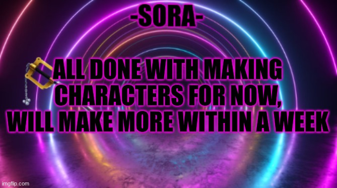 -Sora- template | ALL DONE WITH MAKING CHARACTERS FOR NOW, WILL MAKE MORE WITHIN A WEEK | image tagged in -sora- template | made w/ Imgflip meme maker