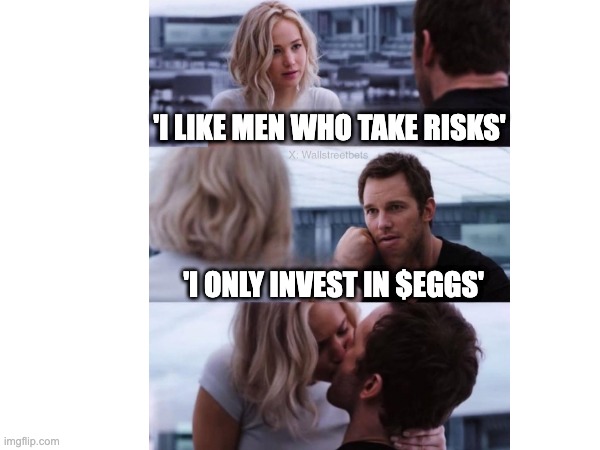 i like men who take risks | 'I LIKE MEN WHO TAKE RISKS'; 'I ONLY INVEST IN $EGGS' | image tagged in crypto | made w/ Imgflip meme maker