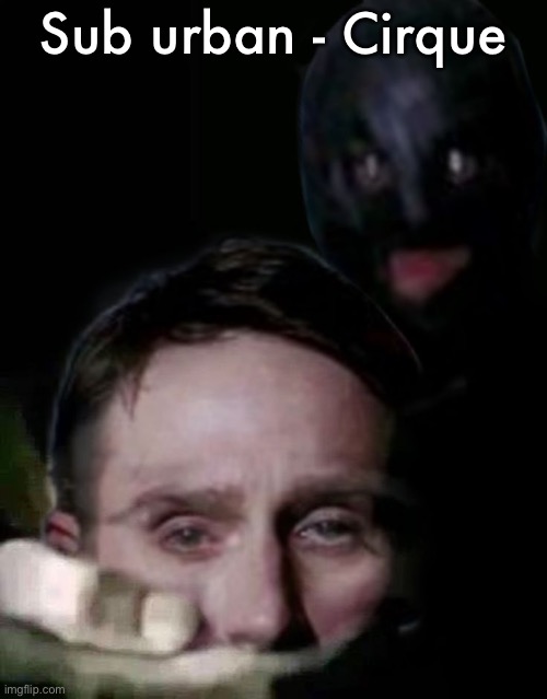 Shush (The Collector Edition) | Sub urban - Cirque | image tagged in shush the collector edition | made w/ Imgflip meme maker