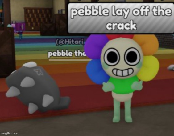 Pebble lay off the crack.mp3 | image tagged in dandy,dandicus dancifer,pebble,dandy's world | made w/ Imgflip meme maker