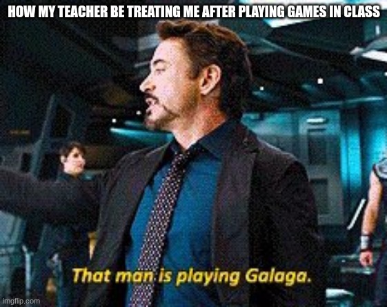 this especially goes for math class | HOW MY TEACHER BE TREATING ME AFTER PLAYING GAMES IN CLASS | image tagged in gaming,nintendo,sega | made w/ Imgflip meme maker