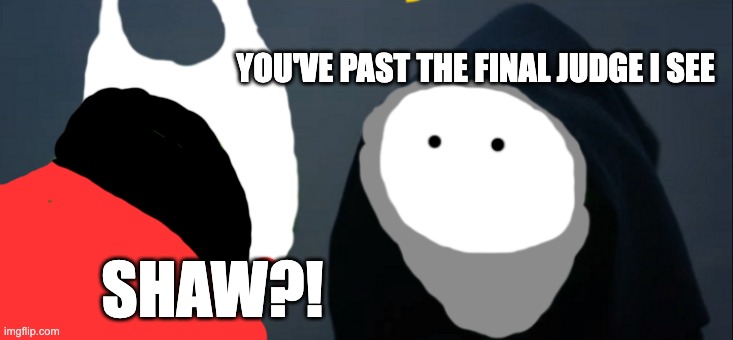 Sherma has his ways | YOU'VE PAST THE FINAL JUDGE I SEE; SHAW?! | image tagged in memes,evil kermit | made w/ Imgflip meme maker