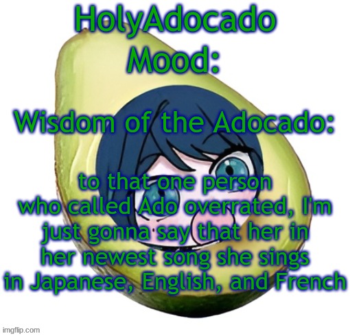 Holy Adocado! | to that one person who called Ado overrated, I'm just gonna say that her in her newest song she sings in Japanese, English, and French | image tagged in holy adocado | made w/ Imgflip meme maker
