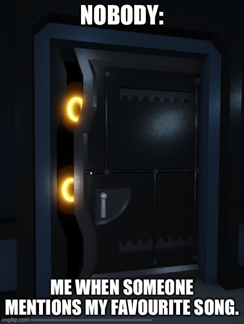 I’m trying so hard to be funny and I end up being weird. | NOBODY:; ME WHEN SOMEONE MENTIONS MY FAVOURITE SONG. | image tagged in peeking at you,roblox | made w/ Imgflip meme maker
