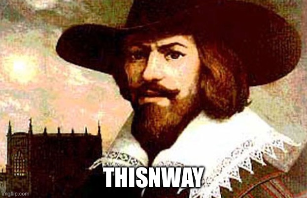 guy fawkes | THIS WAY | image tagged in guy fawkes | made w/ Imgflip meme maker