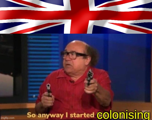 So anyway I started blasting | colonising | image tagged in so anyway i started blasting | made w/ Imgflip meme maker