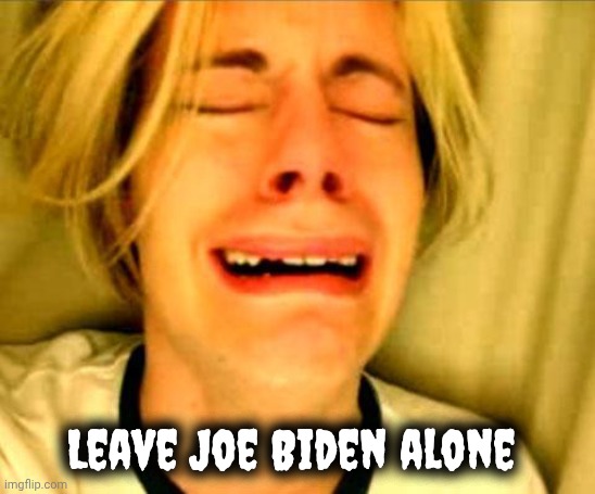 Leave Britney Alone | Leave Joe Biden alone | image tagged in leave britney alone | made w/ Imgflip meme maker
