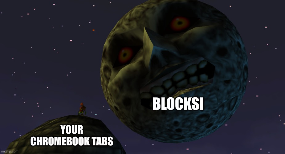 Blocksi Meme | BLOCKSI; YOUR CHROMEBOOK TABS | image tagged in termina moon,legend of zelda,majora's mask | made w/ Imgflip meme maker