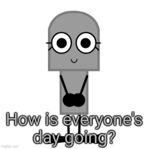 Gravestone | How is everyone's day going? | image tagged in gravestone | made w/ Imgflip meme maker