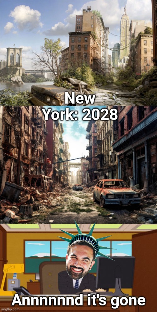It had a decent run.... Fare thee well | New York: 2028; Annnnnnd it's gone | image tagged in memes,aaaaand its gone | made w/ Imgflip meme maker
