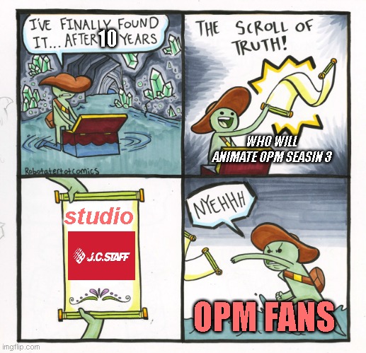 One punch man knowing studio | 10; WHO WILL ANIMATE OPM SEASIN 3; studio; OPM FANS | image tagged in memes,the scroll of truth | made w/ Imgflip meme maker