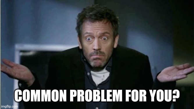 SHRUG | COMMON PROBLEM FOR YOU? | image tagged in shrug | made w/ Imgflip meme maker