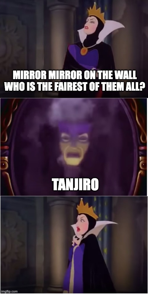 Magic mirror on the wall snow white | MIRROR MIRROR ON THE WALL WHO IS THE FAIREST OF THEM ALL? TANJIRO | image tagged in magic mirror on the wall snow white | made w/ Imgflip meme maker
