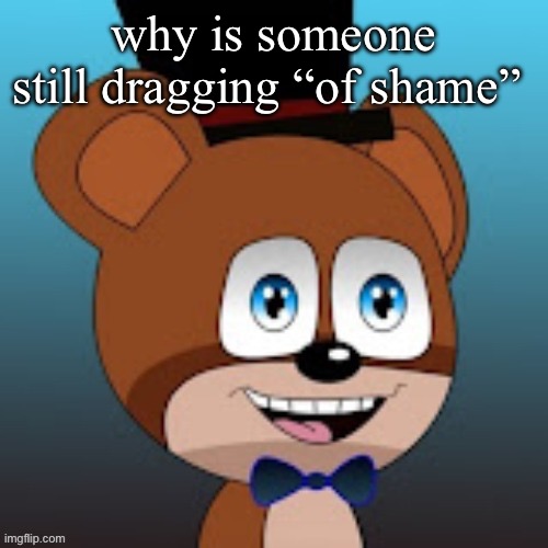 3lamestudio | why is someone still dragging “of shame” | image tagged in 3lamestudio | made w/ Imgflip meme maker