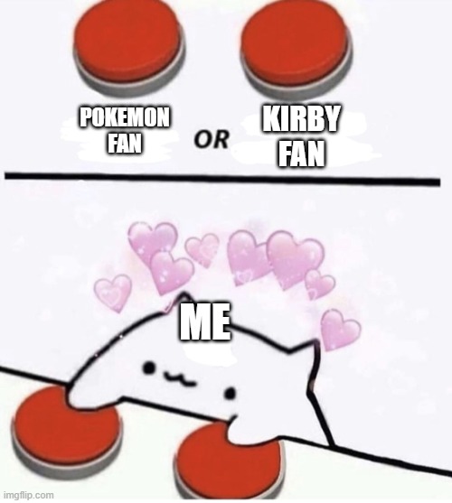 Cat pressing two buttons | POKEMON FAN KIRBY FAN ME | image tagged in cat pressing two buttons | made w/ Imgflip meme maker