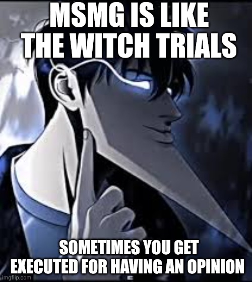 super mew | MSMG IS LIKE THE WITCH TRIALS; SOMETIMES YOU GET EXECUTED FOR HAVING AN OPINION | image tagged in super mew | made w/ Imgflip meme maker