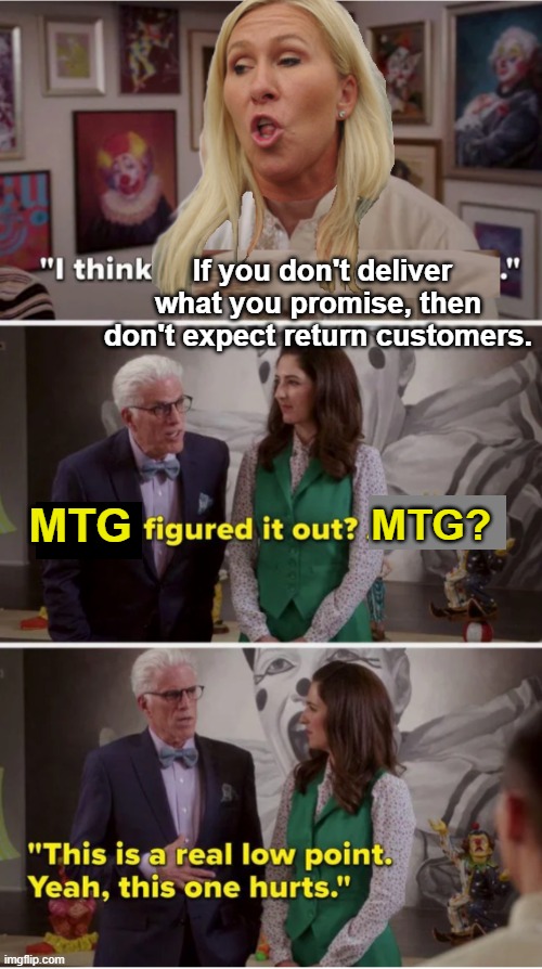 The Good Place Jason Got It | If you don't deliver what you promise, then don't expect return customers. MTG MTG? | image tagged in the good place jason got it | made w/ Imgflip meme maker