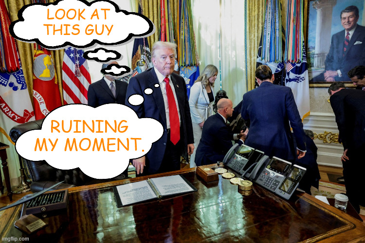 Trump annoyed by the suffering of others | LOOK AT THIS GUY; RUINING MY MOMENT. | image tagged in donald trump | made w/ Imgflip meme maker