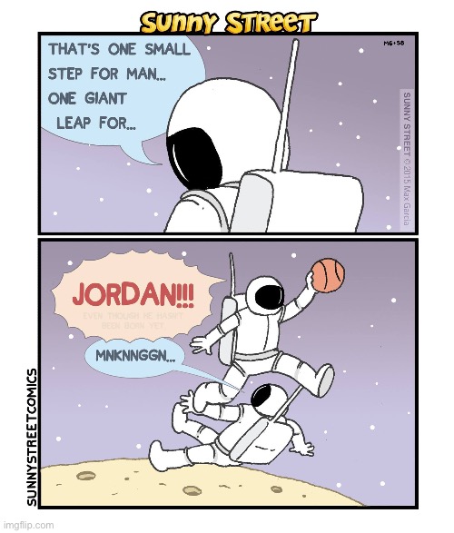 He just got posterized… | image tagged in comics,sunny street,astronauts,one small step,one giant leap,jordan | made w/ Imgflip meme maker