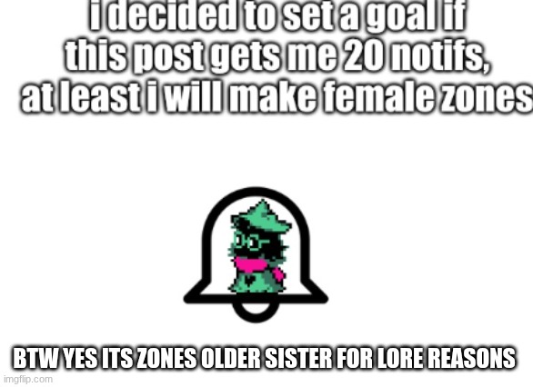 (The Ralsei colonized the title. Lmao. -Spinel.) | BTW YES ITS ZONES OLDER SISTER FOR LORE REASONS | made w/ Imgflip meme maker