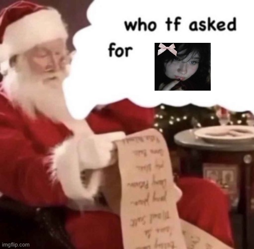 who tf asked for [blank] | image tagged in who tf asked for blank | made w/ Imgflip meme maker