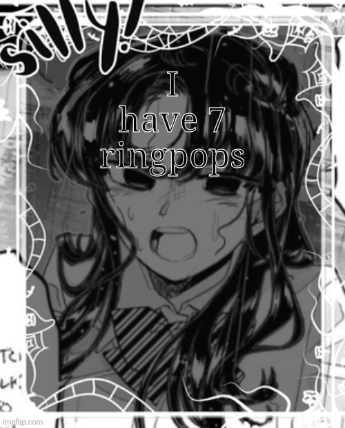 Idk I just wanted to post something | I have 7 ringpops | image tagged in silly's kcc temp | made w/ Imgflip meme maker