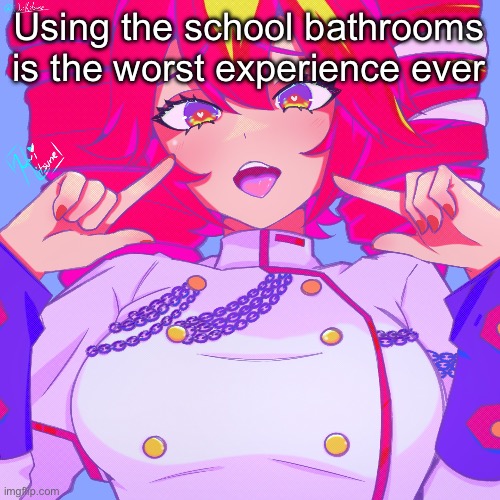 Another Teto temp | Using the school bathrooms is the worst experience ever | image tagged in another teto temp | made w/ Imgflip meme maker