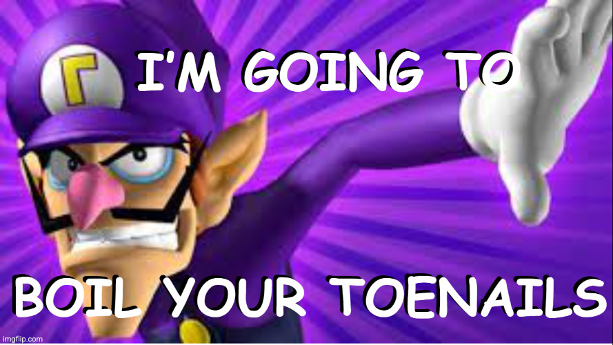 Waluigi Boils your Toenails | image tagged in waluigi boils your toenails | made w/ Imgflip meme maker