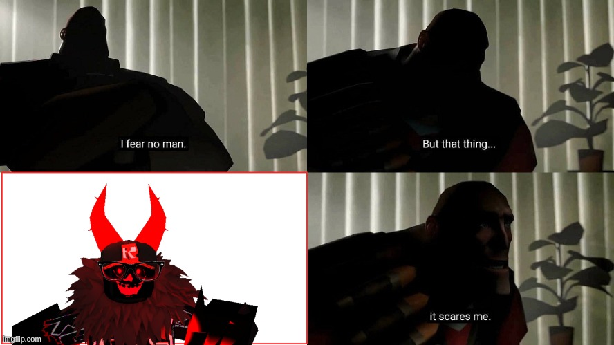 TF2 Heavy I fear no man | image tagged in tf2 heavy i fear no man | made w/ Imgflip meme maker