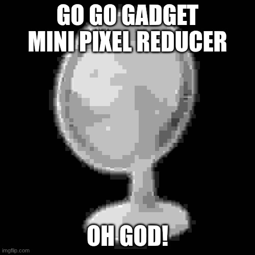 desk fan | GO GO GADGET MINI PIXEL REDUCER; OH GOD! | image tagged in desk fan | made w/ Imgflip meme maker