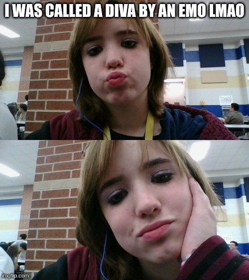 I WAS CALLED A DIVA BY AN EMO LMAO | made w/ Imgflip meme maker