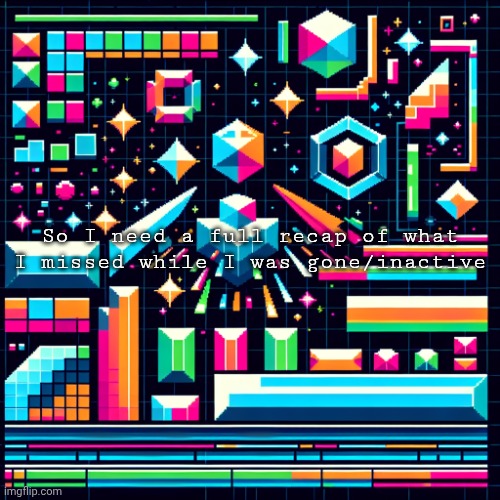 cheze cool ahh temp | So I need a full recap of what I missed while I was gone/inactive | image tagged in cheze cool ahh temp | made w/ Imgflip meme maker