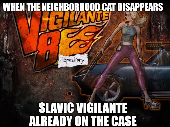 Slavic Chassey Blue | WHEN THE NEIGHBORHOOD CAT DISAPPEARS; SLAVIC VIGILANTE ALREADY ON THE CASE | image tagged in slavic chassey blue,slavic lives matter,slavic battle,slavic vigilante 8 | made w/ Imgflip meme maker