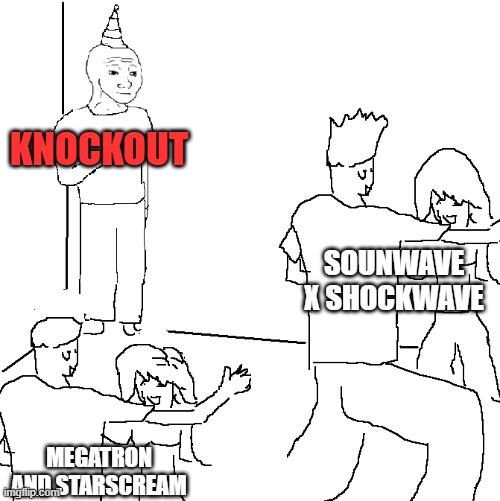 i dont ship these but... XD | KNOCKOUT; SOUNWAVE X SHOCKWAVE; MEGATRON AND STARSCREAM | image tagged in they don't know | made w/ Imgflip meme maker