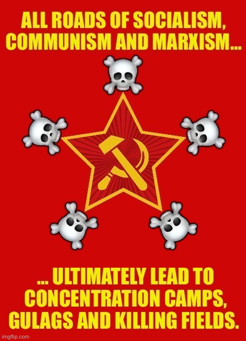 It’s just a matter of time, but it always does… | ☠️ | image tagged in anti communists,socialism,marxism,all roads lead to death,evil,communism | made w/ Imgflip meme maker