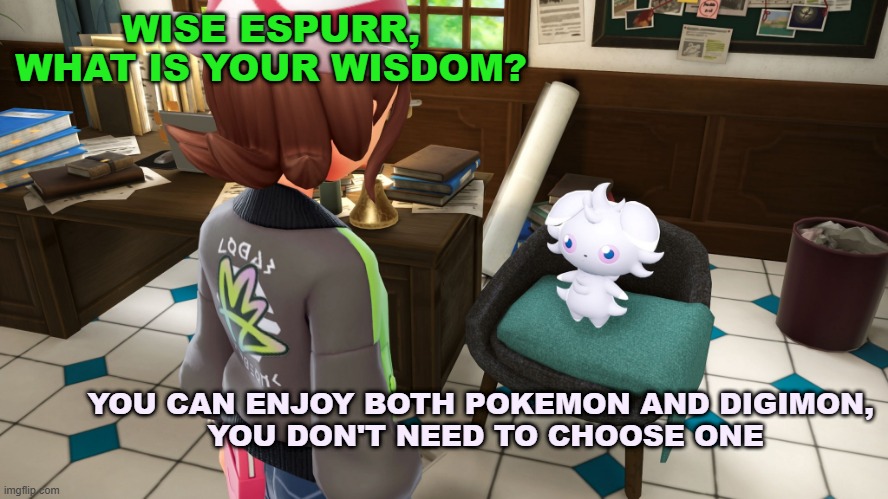 wise espurr | WISE ESPURR, WHAT IS YOUR WISDOM? YOU CAN ENJOY BOTH POKEMON AND DIGIMON, 

YOU DON'T NEED TO CHOOSE ONE | image tagged in wise espurr,pokemon,digimon,pokemon memes,comparison | made w/ Imgflip meme maker